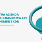 MDR e XDR: strumenti avanzati per rilevare in modo proattivo i ransomware